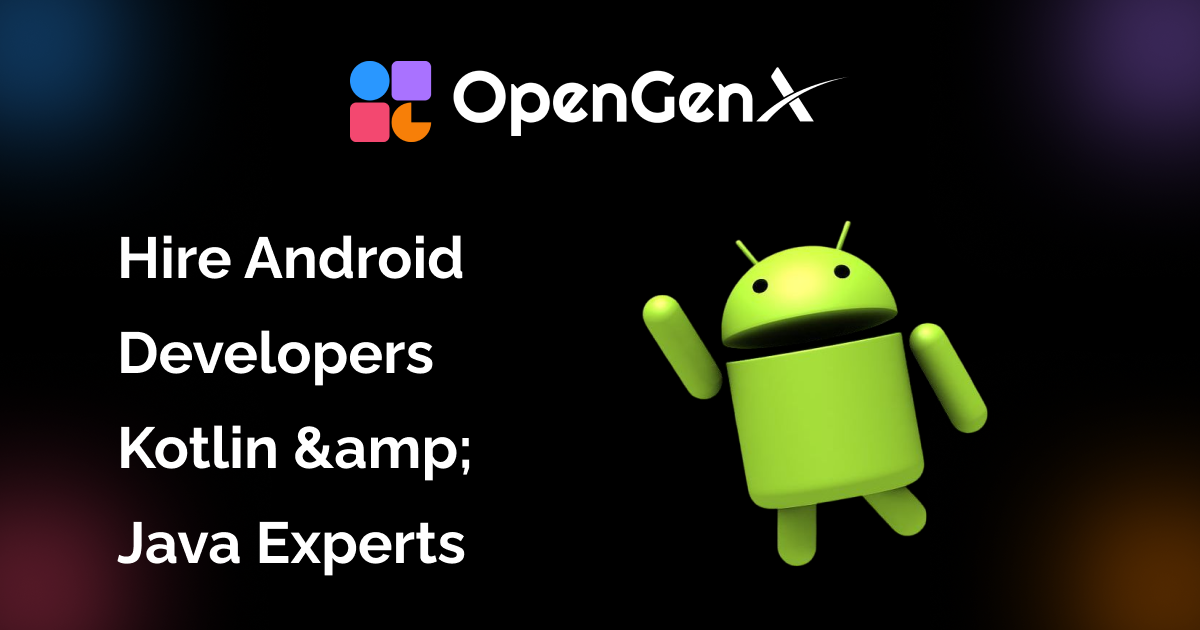 Hire Android Developers | Kotlin & Java Experts | OpenGenX